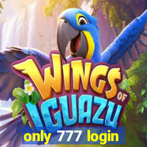 only 777 login